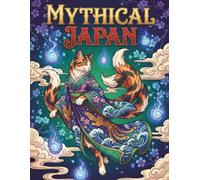 MYTHICAL JAPAN: An Adult Coloring Book of Japanese Mythological Creatures, Legendary Dragons, Beautiful Yokai, and Sacred Spirits