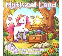 Mythical Land Coloring Book: Legendary Animals Coloring Pages for All Ages Filled with Cute Dragons, Pegasus, and Fairy Scenes to Relax & Enjoy