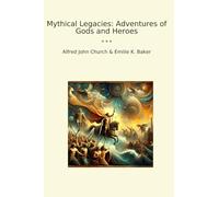 Mythical Legacies: Adventures of Gods and Heroes (Classic Books)