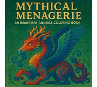 Mythical Menagerie: An Imaginary Animals Coloring Book
