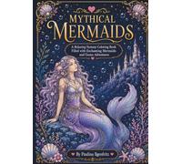 Mythical Mermaids: A Relaxing Fantasy Coloring Book Filled With Enchanting Mermaids And Ocean Adventures: 104 Pages, 50 Single-sided Pages To Color