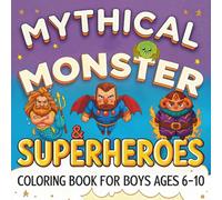 Mythical Monsters & Superheroes Coloring Adventure: Epic Coloring Book for Boys Ages 6-10 - Legendary Heroes, Fierce Beasts, and Super Fun Designs