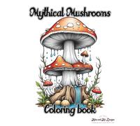 Mythical Mushrooms: Coloring book: enchanted mushrooms, forest whimsy, Mushroom-themed coloring pages for relaxation, mindfulness, perfect for kids, teens, and adults