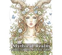 Mythical Realm Fantasy Coloring Book For Adults: Color & Relax with 53 Hand-Picked Premium Pages of Fairies, Dragons, Mermaids, Witches, Elves & More