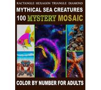 Mythical Sea Creatures 100 Mystery mosaic: Color-by-Number Journey of 100 Design in Four Unique Shapes (Rectangle, Hexagon, Triangle, Diamond)