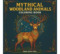 MYTHICAL WOODLAND ANIMALS: COLORING BOOK: Featuring 40 Mythical Animals with Intricate Woodland-Inspired Patterns to Color! (Coloring Book Series: Living Better with Animals)