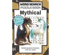 Mythical: Word Search Puzzle Book | Unleash the Legendary with Over 70 Mythical-Themed Puzzles for Enchanted Fun and Imaginative Souls