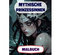 Mythische Prinzessinnen Malbuch: Farbung Seiten Von Fantasy Königinnen Magischen Königlichen Frauen Majestät Feen Märchenfiguren Meerjungfrauen ... Stressabbau | Für Kinder Erwachsene