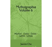 Mythographia Volume 6 Momos · Eleos · Dolos · Lethe · Limos: A Mythopsychological Encyclopedia of Greek Mythological Figures