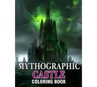 Mythographic Castle Coloring Book: Great Illustrations With Amazing Coloring Pages Of Fancy Towers For Fun And Creativity | Perfect Gift For Special Occasions