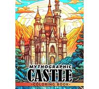 Mythographic Castle Coloring Book: Impressive Coloring Pages With Wonderful Illustrations For Adults To Have Fun And Relax