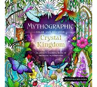 Mythographic Color and Discover: Crystal Kingdom: An Artist's Coloring Book of Prismatic Playgrounds