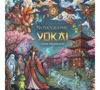 Mythographic Yokai: An Artist’s Coloring Book of Japanese Spirits and Ghostly Legends: Color and Discover 40 Intricate Illustrations of Kitsune, Oni, ... Coloring Book for Adults (Ink Spells)