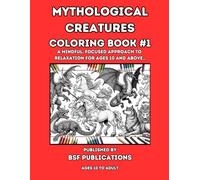 MYTHOLOGICAL CREATURES COLORING BOOK #1: A mindful, focused approach to relaxation for ages 10 and above.