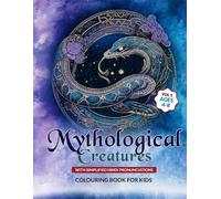 Mythological Creatures Colouring Book Vol. 3 for Kids Aged 4 to 8 - Discover and Colour: Explore Legendary & Mysterious Beings, From African Dragons to Arctic Wolves With Facts and Pronunciations