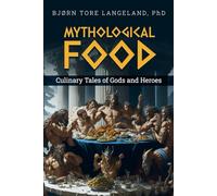 Mythological food: Culinary tails of Gods and Heroes