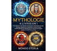 MYTHOLOGIE - 4 Livres en 1: À la découverte des Mythes Intemporels : Mythologie Grecque, Nordique, Égyptienne et Japonaise. Explorez la plus ... les Peuples Anciens et révélé leurs secrets.