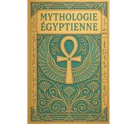Mythologie Égyptienne: Le secret des Pharaons