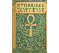 Mythologie Égyptienne: Le secret des Pharaons