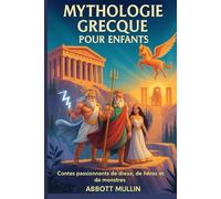 MYTHOLOGIE GRECQUE POUR ENFANTS: Contes passionnants de dieux, de héros et de monstres