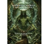 Mythologie Malbuch - Keltische Götter & Druiden: 50 Motive. Eine Welt aus Mythos, Magie und keltischer Kraft.