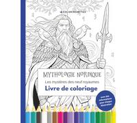 Mythologie nordique - Les mystères des neuf royaumes: Livre de coloriage avec informations explicatives (Livres de coloriage mythologiques)