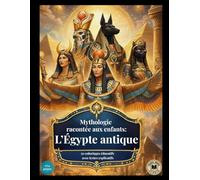 Mythologie racontée aux enfants: L'Égypte antique: 50 coloriages éducatifs avec textes explicatifs (Savoirs, Culture, Éducation)