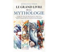 Mythologie: Voyage au cœur des Mythes grecs, égyptiens, nordiques et aztèques à la découverte des Dieux, Héros et Monstres de la Culture mythologique (Mythologica Cosmos)