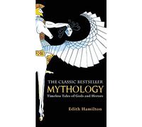 Mythology. 75th Anniversary Illustrated Edition: Timeless Tales of Gods and Heroes