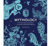 Mythology: An Illustrated Journey into Our Imagined Worlds