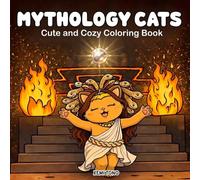 Mythology Cats: Cute and Cozy Coloring Book: 40 Hand-Drawn, Cat Lovers... Funny Scenes Coloring Pages for Adults and Teens
