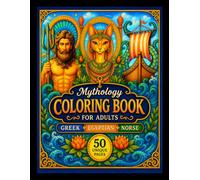 Mythology Coloring Book for Adults Gr gyptian and Norse: 50 Legendary Designs from Gr gyptian & Norse Mythology Featuring Gods, Heroes & Mythical Creatures