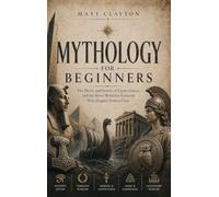 Mythology for Beginners: The Myths and Stories of Egypt, Greece, and the Norse World for Everyone Who Skipped History Class
