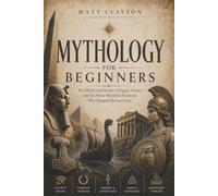 Mythology for Beginners: The Myths and Stories of Egypt, Greece, and the Norse World for Everyone Who Skipped History Class (Echoes Through Time)