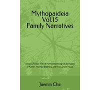 Mythopaideia Vol.15 Family Narratives: Oikos (Οἶκος) Twelve Mythopsychological Concepts of Father, Mother, Brothers, and the Cursed House