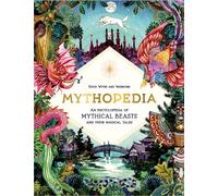 Mythopedia: An Encyclopedia of Mythical Beasts and Their Magical Tales