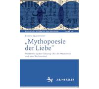 „Mythopoesie der Liebe“: Hölderlins später Gesang und sein Werkkontext: 11 (Studien zu Literatur und Religion / Studies on Literature and Religion, 11)