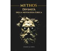 MYTHOS - Divinità della Mitologia Greca: Poteri, miti e simboli del mondo antico