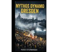 Mythos Dynamo Dresden: Die packende Chronik der Sportgemeinschaft: Von den glorreichen Oberliga-Zeiten und dem Europapokal bis zum K-Block der Moderne. (Sports Business)
