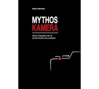 Mythos Kamera: Warum Fotografie mehr ist als das Drücken des Auslösers