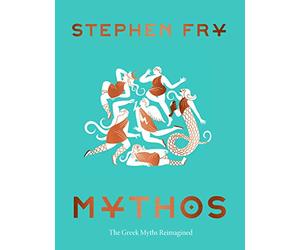 Mythos: The Greek Myths Reimagined: 1 (Stephen Frys Greek Myths)