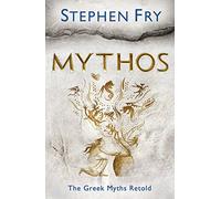 Mythos: The Greek Myths Retold (Stephen Fry’s Greek Myths, 1)