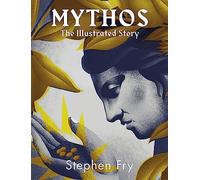 Mythos: The stunningly iIllustrated story