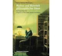 Mythos und Wahrheit philosophischer Ideen: Das fragwürdige Erbe. Exegesen zur Philosophie, Literatur und Religion