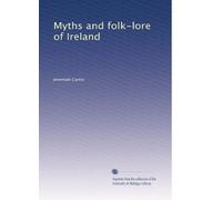 Myths and folk-lore of Ireland