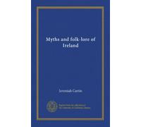 Myths and folk-lore of Ireland