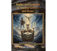 Myths and Legends of Ancient Greece and Rome By E. M. Berens (Illustrated & Annotated): The Definitive Collection of Classic Heroic Sagas