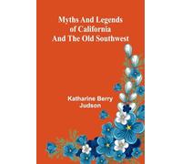 Myths and Legends of California and the Old Southwest