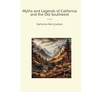 Myths and Legends of California and the Old Southwest (Classic Books)