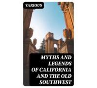 Myths And Legends Of California And The Old Southwest (ebook)